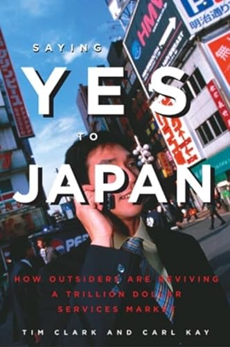 Beispielbild fr Saying Yes to Japan: How Outsiders are Reviving a Trillion Dollar Services Market zum Verkauf von Wonder Book