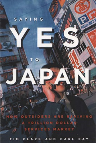 Stock image for Saying Yes to Japan: How Outsiders are Reviving a Trillion Dollar Services Market for sale by Wonder Book