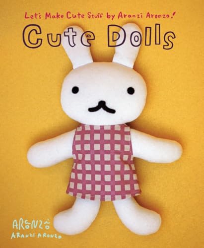 9781932234787: Aranzi Aronzo Cute Dolls (Let's Make Cute Stuff)