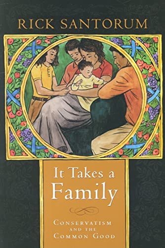 Stock image for It Takes a Family: Conservatism and the Common Good for sale by Once Upon A Time Books