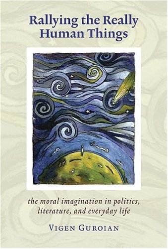 Beispielbild fr Rallying the Really Human Things: The Moral Imagination in politics, literature, and everyday life zum Verkauf von Windows Booksellers