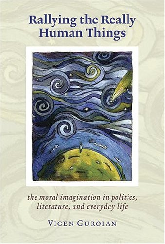 Imagen de archivo de Rallying the Really Human Things: The Moral Imagination in politics, literature, and everyday life a la venta por Windows Booksellers
