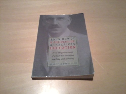 Stock image for John Dewey & Decline Of American Education: How Patron Saint Of Schools Has Corrupted Teaching & Learning for sale by HPB-Ruby