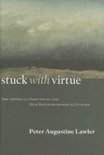 Stock image for Stuck With Virtue: The American Individual And Our Biotechnological Future for sale by Priceless Books