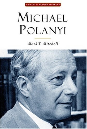 9781932236910: Michael Polanyi: The Art of Knowing (Library Modern Thinkers Series)