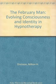 Beispielbild fr The February Man. Evolving Consciousness and Identity in Hypnotherapy. The Collected Works series edited by Ernest Lawrence Rossi, Ph. D., Roxanna Erickson-Klein, Ph.D. and Kathryn Lane Rossi, Ph.D. zum Verkauf von Antiquariat am St. Vith