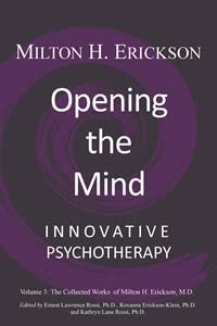 Stock image for Opening the Mind: Innovative Psychotherapy - Volume 3: The Collected Works of Milton H. Erickson, M.D. for sale by Windy City Books