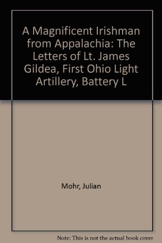 Stock image for A Magnificent Irishman from Appalachia: The Letters of Lt. James Gildea, First Ohio Light Artillery, Battery L for sale by Open Books