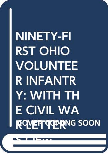 9781932250244: NINETY-FIRST OHIO VOLUNTEER INFANTRY: WITH THE CIVIL WAR LETTERS OF LIEUTENANT COLONEL BENJAMIN FRANKLIN COATES AND AN ANNOTATED ROSTER OF THE MEN OF COMPANY C