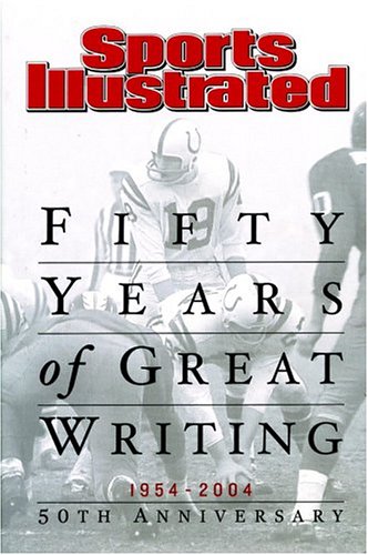 Beispielbild fr Sports Illustrated: Fifty Years of Great Writing, 1954-2004 zum Verkauf von The Book Cellar, LLC