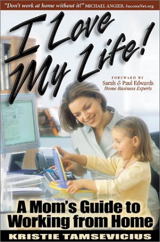 Beispielbild fr I Love My Life : A Mom's Guide to Working from Home zum Verkauf von Better World Books