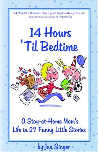 9781932279115: 14 Hours Til Bedtime: A Stay-At-Home Mom's Life in 27 Funny Little Stories