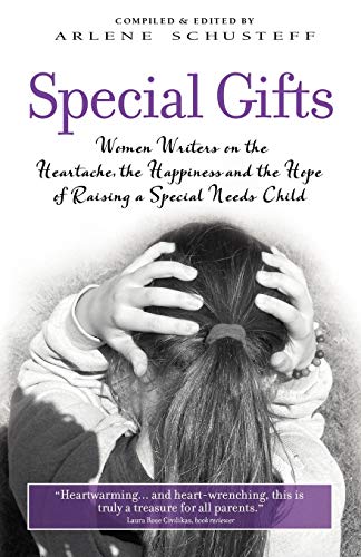 Stock image for Special Gifts: Women Writers on the Heartache, the Happiness and the Hope of Raising a Special Needs Child for sale by Discover Books