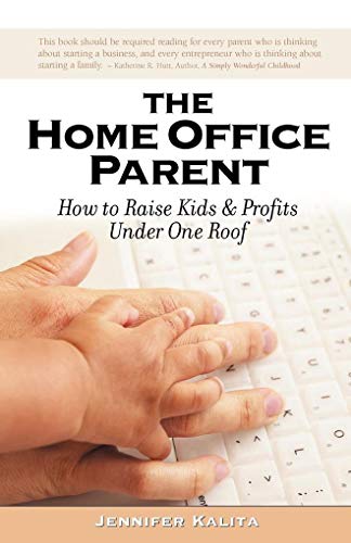 9781932279689: The Home Office Parent: Raising Kids and Profits Under One Roof