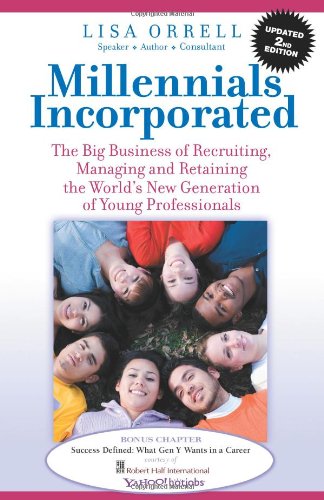 9781932279825: Millennials Incorporated: The Big Business of Recruiting, Managing and Retaining North America's New Generation of Young Professionals