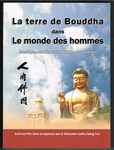 Stock image for La terre de Bouddha dans le monde des hommes, Notes  propos du mmorial de Bouddha Fo-Guang-Shan for sale by Ammareal