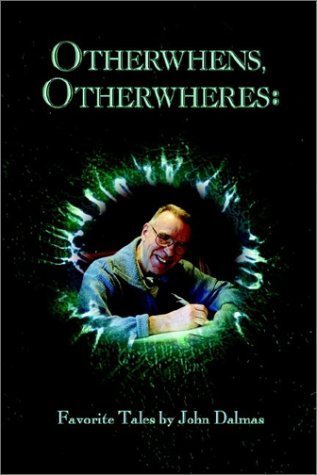 Otherwhens, Otherwheres: Favorite Tales (9781932300000) by Dalmas, John