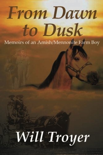 Stock image for From Dawn to Dusk: Memoirs of an Amish Mennonite Farm Boy for sale by Ergodebooks
