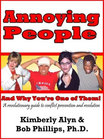 Annoying People and Why You're One of Them (9781932303773) by Alyn, Kimberly; Phillips, Bob