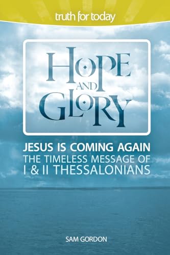 Beispielbild fr Hope and Glory : Jesus Is Coming Again the Timeless Message of 1 and 2 Thessalonians zum Verkauf von Better World Books