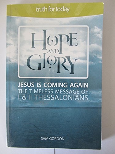 Stock image for Hope and Glory: Jesus Is Coming Again, The Timeless Message of 1 & 2 Thessalonians for sale by ThriftBooks-Dallas