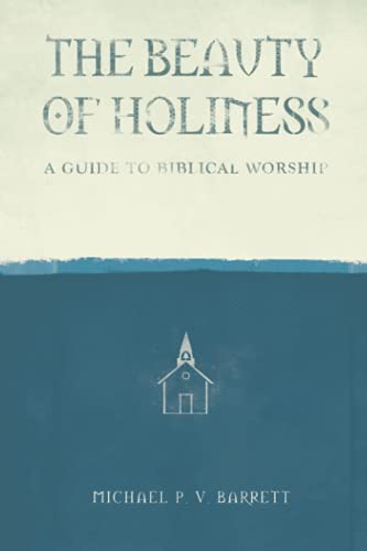 Imagen de archivo de The Beauty of Holiness: A Guide to Biblical Worship a la venta por WorldofBooks