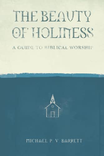 9781932307627: The Beauty of Holiness: A Guide to Biblical Worship