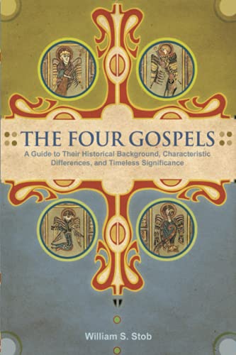 Beispielbild fr The Four Gospels: A Guide to Their Historical Background, Characteristic Differences, and Timeless Significance zum Verkauf von Wonder Book