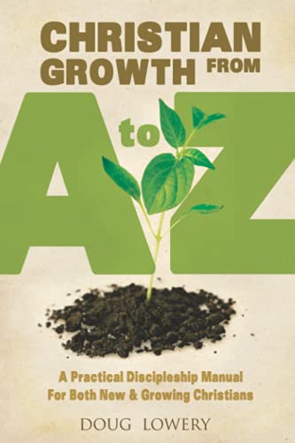 Beispielbild fr Christian Growth from A to Z: A Practical Discipleship Manual For Both New & Growing Christians zum Verkauf von Wonder Book