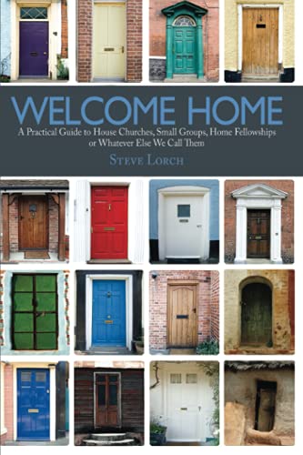 Beispielbild fr Welcome Home: A Practical Guide to House Churches, Small Groups, Home Fellowships or Whatever Else We Call Them zum Verkauf von Buchpark