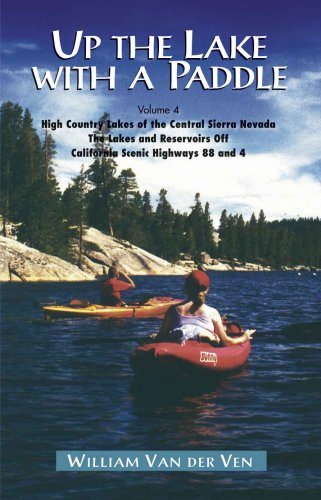Beispielbild fr Up the Lake with a Paddle, Vol. 4 - The High Country Lakes of the Central Sierra Nevada zum Verkauf von SecondSale