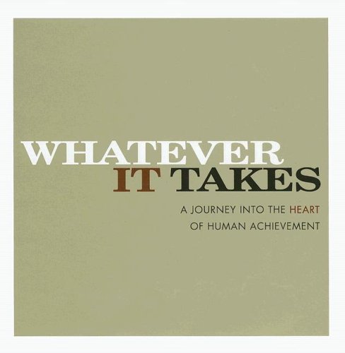 Beispielbild fr Whatever It Takes: A Journey Into The Heart Of Human Achievement zum Verkauf von Wonder Book