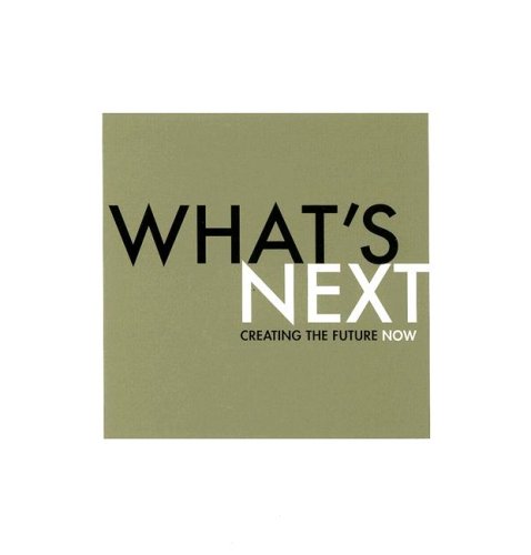 Stock image for What's Next : Creating the Future Now for sale by Better World Books