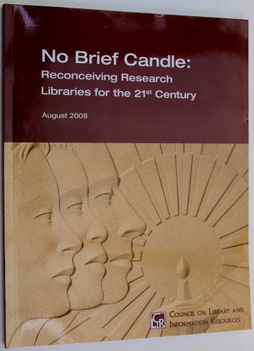 9781932326307: No Brief Candle : Reconceiving Research Libraries for the 21st Century