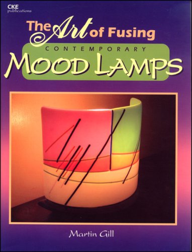 The Art of Fusing - Contemporary Mood Lamps (9781932327274) by Martin Gill