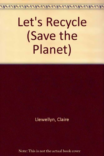 Lets Recycle (Save the Planet) (9781932333220) by Llewellyn, Claire