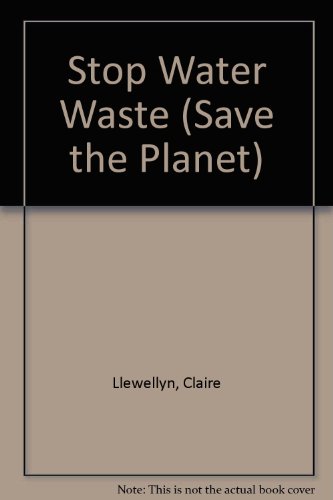 Stop Water Waste (Save the Planet) (9781932333244) by Claire Llewellyn