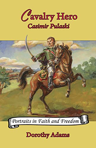 Stock image for Cavalry Hero: Casimir Pulaski (Volume 3) (Portraits in Faith and Freedom, Set 2: Polish Advocates of Hope and Nationhood) for sale by SecondSale