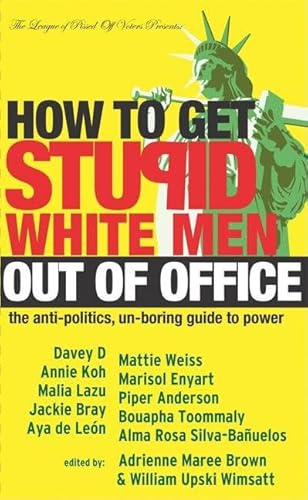 Imagen de archivo de How to Get Stupid White Men Out of Office: The Anti-Politics, Un-Boring Guide to Power a la venta por Your Online Bookstore