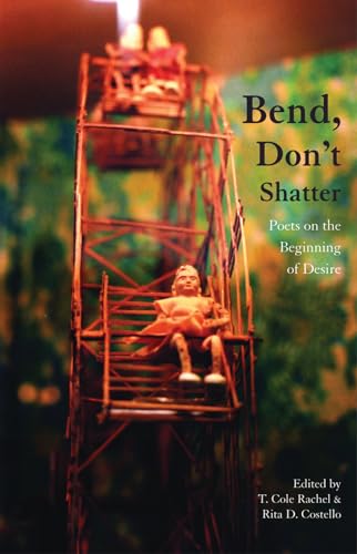 Beispielbild fr Bend, Don't Shatter: Poets on the Beginning of Desire zum Verkauf von BooksRun