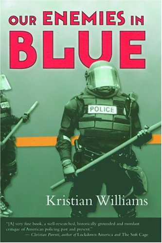 9781932360431: Our Enemies In Blue: Police And Power In America