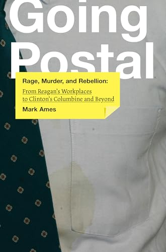 Beispielbild fr Going Postal : Rage, Murder, and Rebellion: from Reagan's Workplaces to Clinton's Columbine and Beyond zum Verkauf von Better World Books: West