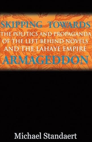 Beispielbild fr Skipping Towards Armageddon: The Politics and Propaganda of the Left Behind Novels and the LaHaye Empire zum Verkauf von Wonder Book