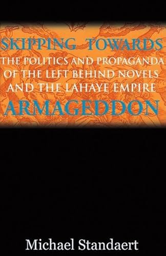 Stock image for Skipping Towards Armageddon: The Politics And Propaganda Of The Left Behind Novels And The Lahaye Empire for sale by Lifeways Books and Gifts