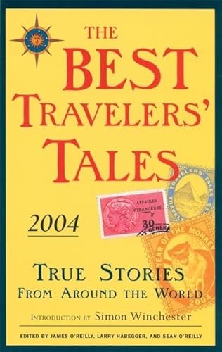 The Best Travelers' Tales 2004: True Stories from Around the World (Best Travel Writing)