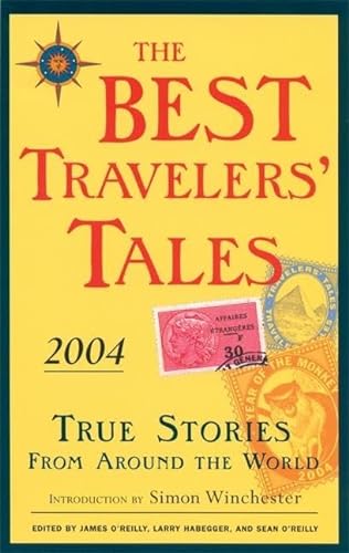 9781932361025: The Best Travelers' Tales 2004: True Stories from Around the World (Best Travel Writing)
