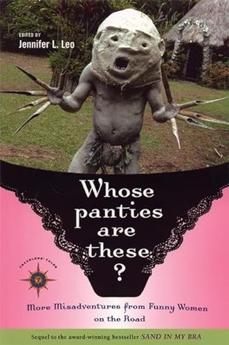 Imagen de archivo de Whose Panties are These? More Misadventures from Funny Women on the Road a la venta por SecondSale