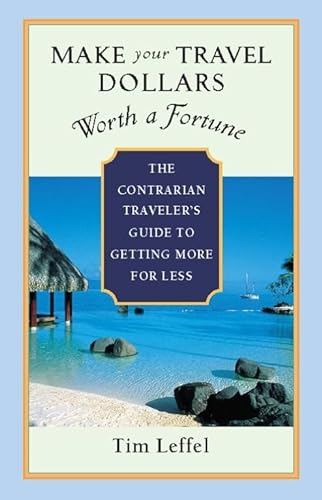 Stock image for Make Your Travel Dollars Worth a Fortune: The Contrarian Traveler's Guide to Getting More for Less for sale by ThriftBooks-Dallas