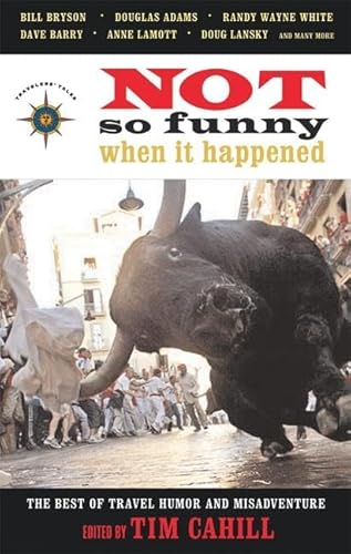 Imagen de archivo de Not So Funny When It Happened: The Best of Travel Humor and Misadventure (Travelers' Tale) a la venta por SecondSale