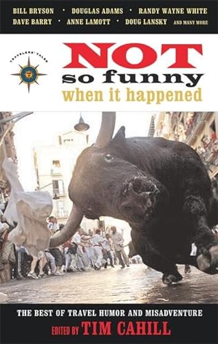 Stock image for Not So Funny When It Happened: The Best of Travel Humor and Misadventure (Travelers' Tales Guides) for sale by WorldofBooks